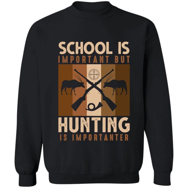 hunting is importanter funny natural sweatshirt