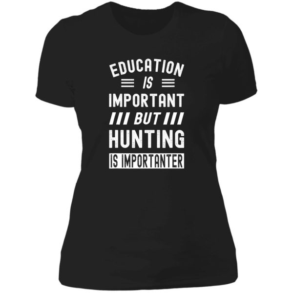 hunting is importanter hunter funny lady t-shirt