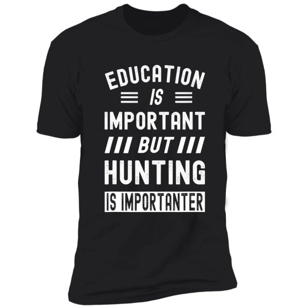 hunting is importanter hunter funny shirt