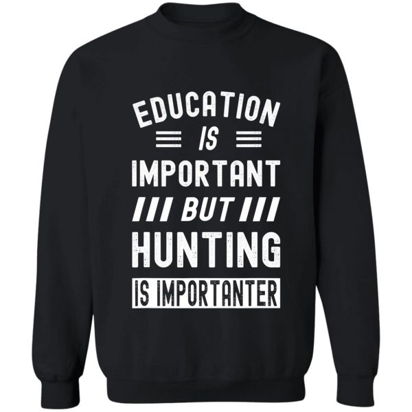 hunting is importanter hunter funny sweatshirt
