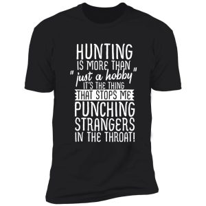 hunting is more than just a hobby shirt