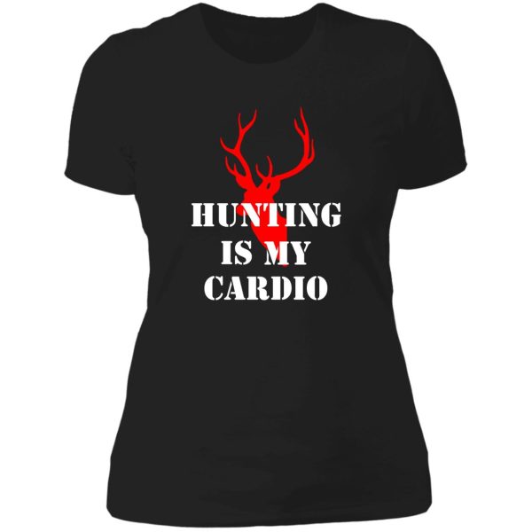 hunting is my cardio lady t-shirt