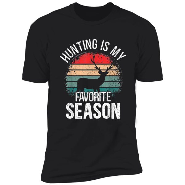 hunting is my favorite season shirt