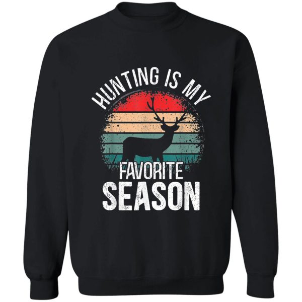 hunting is my favorite season sweatshirt