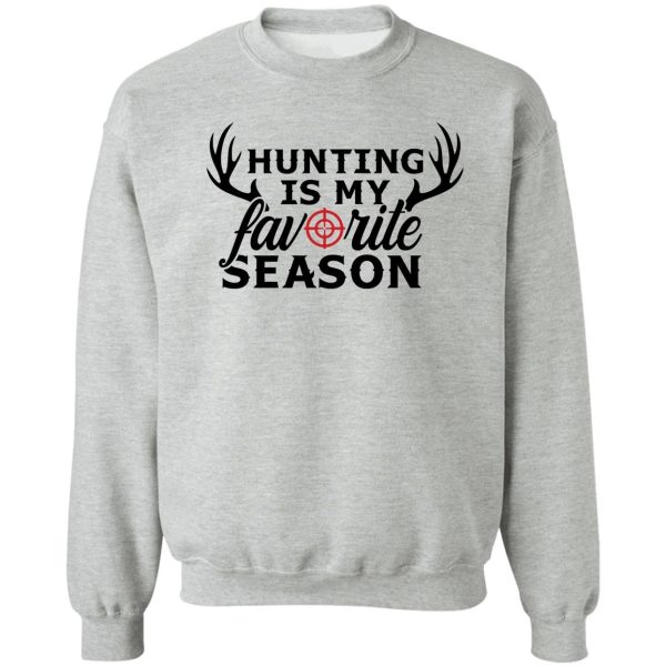 hunting is my favorite season t-shirt sweatshirt