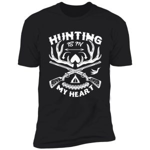 hunting is my heart shirt