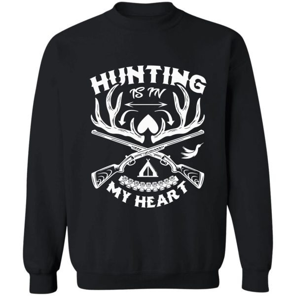hunting is my heart sweatshirt