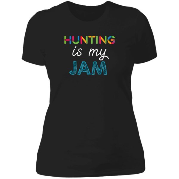 hunting is my jam. funny hunting design lady t-shirt