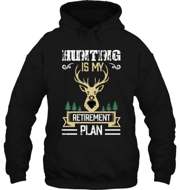 hunting is my retirement plan hoodie