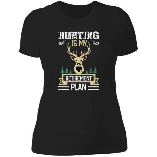 hunting is my retirement plan lady t-shirt