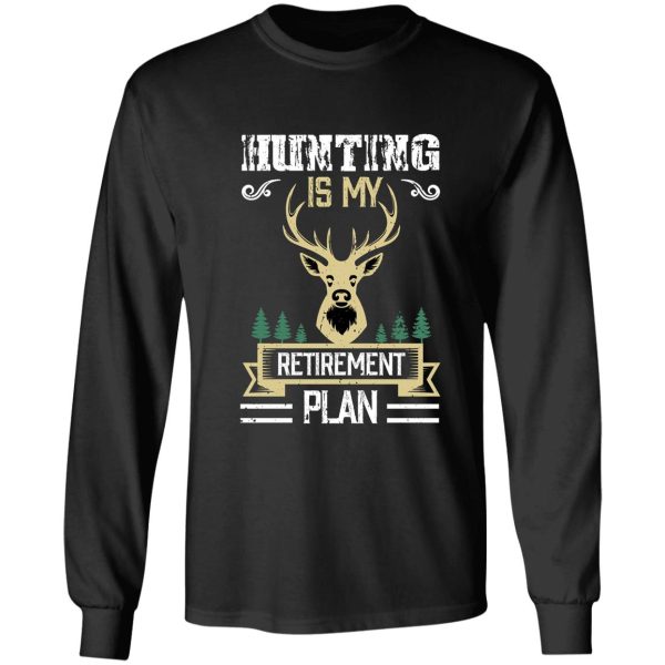 hunting is my retirement plan long sleeve