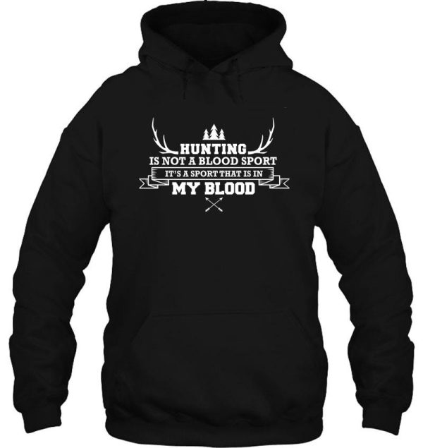 hunting is not a blood sport its a sport thats in my blood shirt hoodie