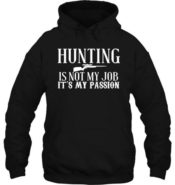 hunting is not my job its my passion hoodie