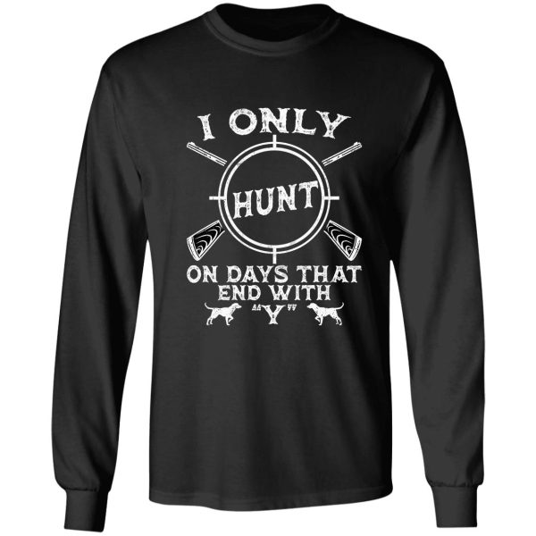 hunting lover gift i only hunt on days that end with y hunting dad long sleeve