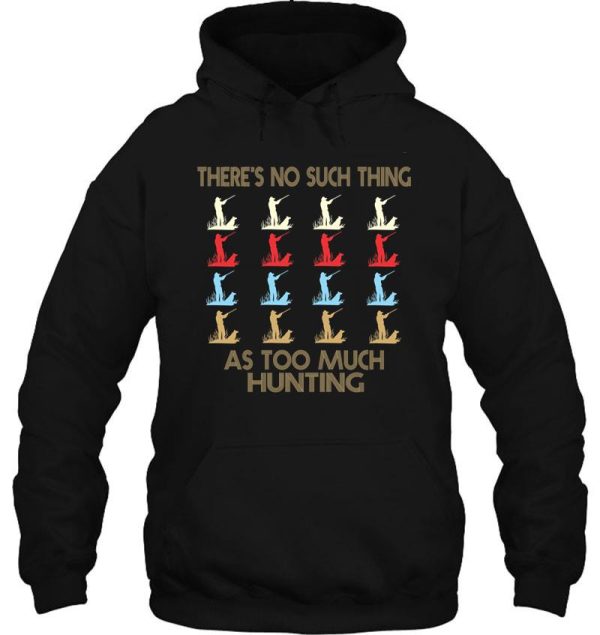 hunting lovers - theres no such thing as too much hunting - retro vintage style 1970s hoodie