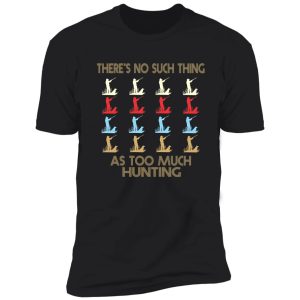 hunting lovers - there's no such thing as too much hunting - retro vintage style 1970's shirt