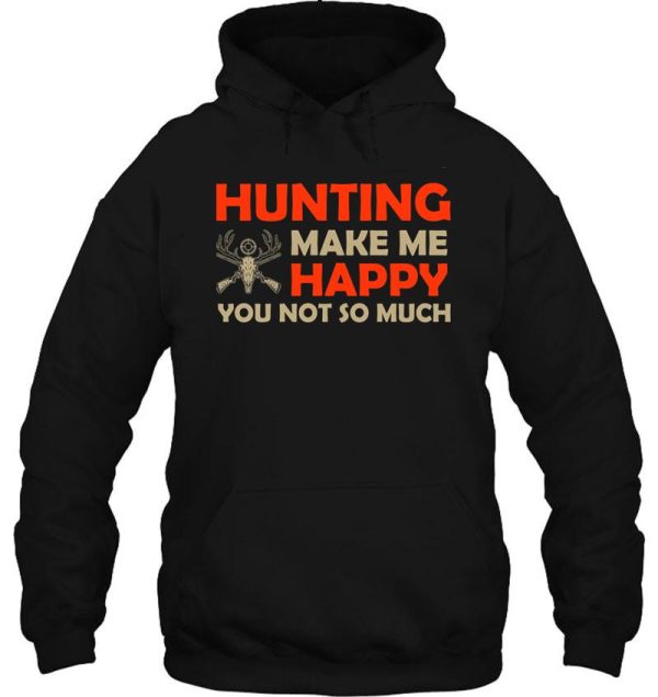 hunting make me happy you are not so much hoodie