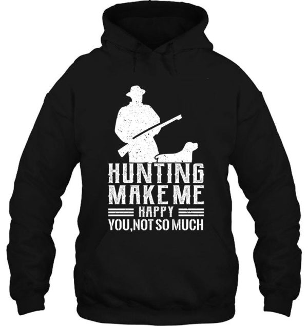 hunting make me happy you not so much hoodie