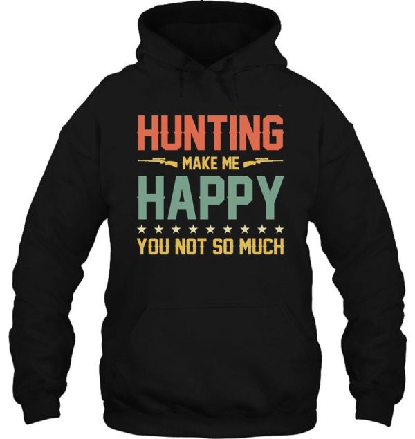 hunting make me happy you not so much hoodie