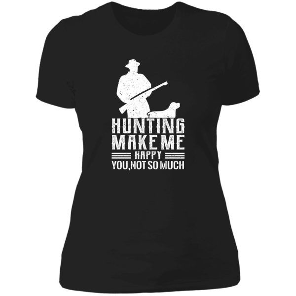 hunting make me happy you not so much lady t-shirt