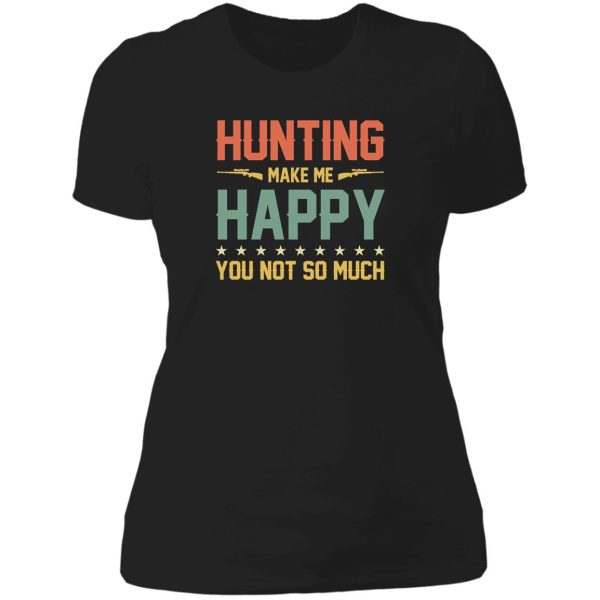 hunting make me happy you not so much lady t-shirt