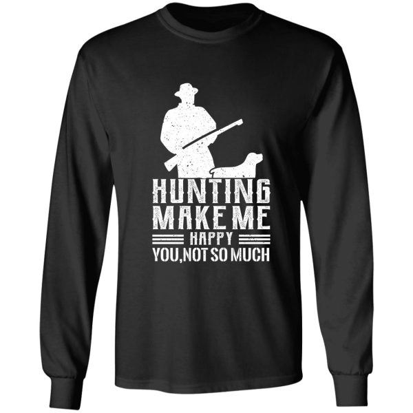 hunting make me happy you not so much long sleeve