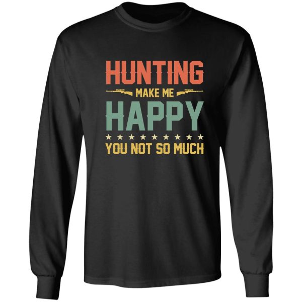 hunting make me happy you not so much long sleeve