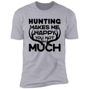 hunting makes me happy : original deer hunting design shirt