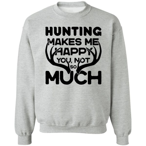 hunting makes me happy original deer hunting design sweatshirt