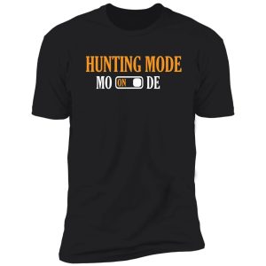 hunting mode on : original deer hunting design shirt