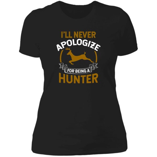 hunting shirt ill never apologize for being a hunter gift tee lady t-shirt