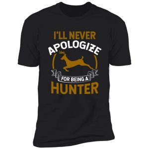 hunting shirt i'll never apologize for being a hunter gift tee shirt