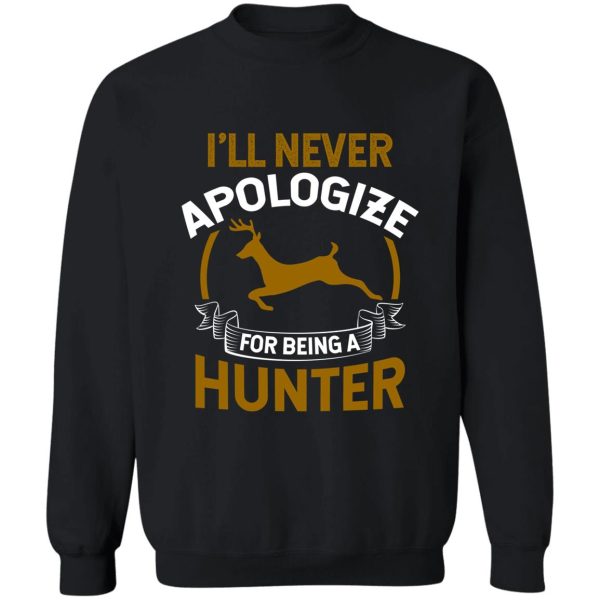 hunting shirt ill never apologize for being a hunter gift tee sweatshirt