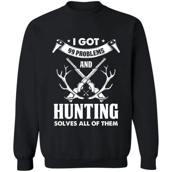 hunting solves all of them 99 problems sweatshirt