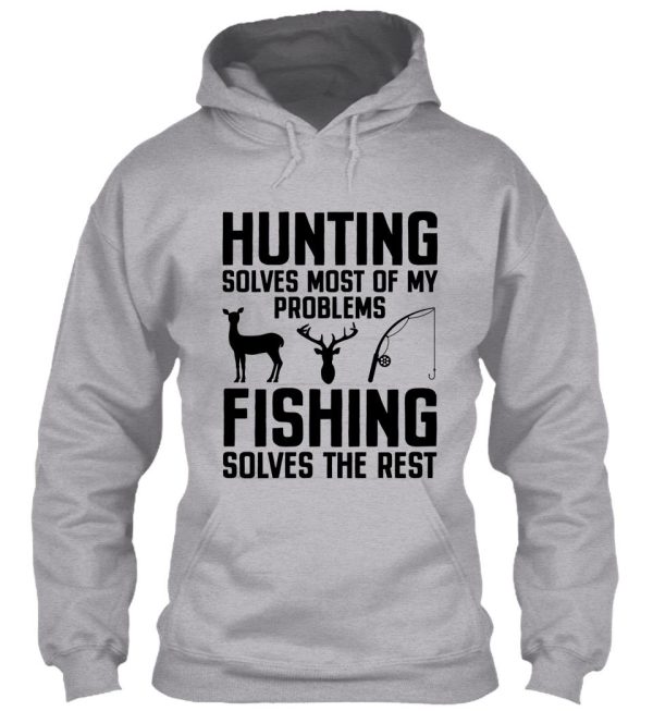 hunting solves most of my problems fishing solves the rest hoodie