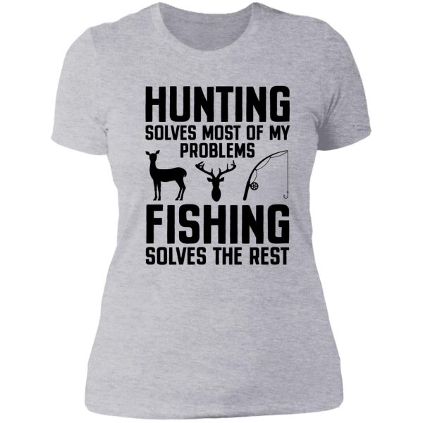 hunting solves most of my problems fishing solves the rest lady t-shirt