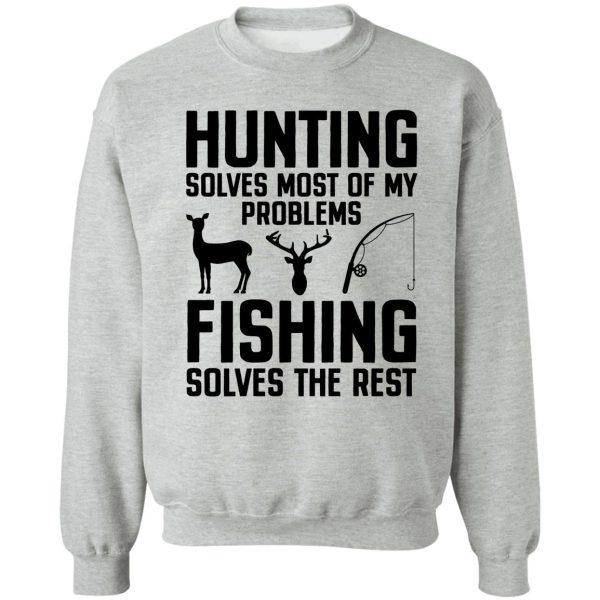 hunting solves most of my problems fishing solves the rest sweatshirt