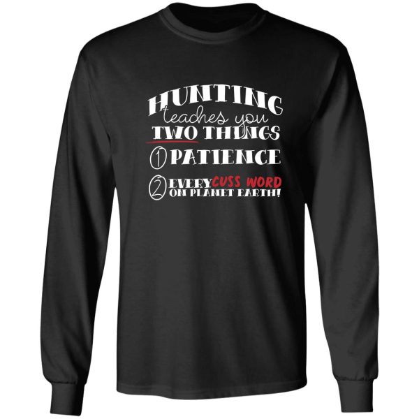 hunting teaches you two things long sleeve