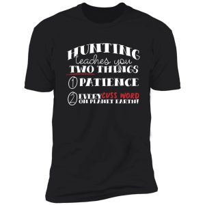 hunting teaches you two things shirt