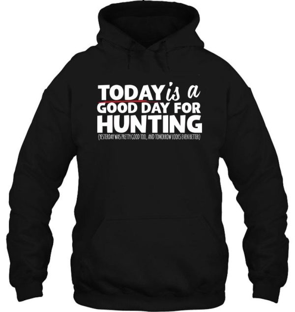 hunting today is a good day hoodie