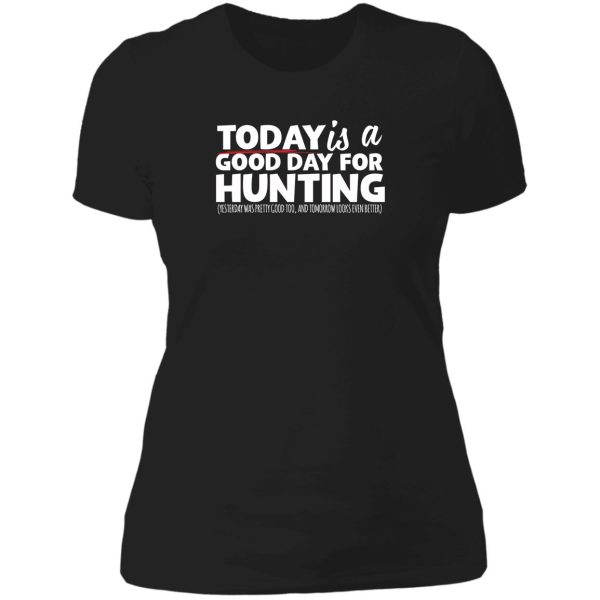 hunting today is a good day lady t-shirt