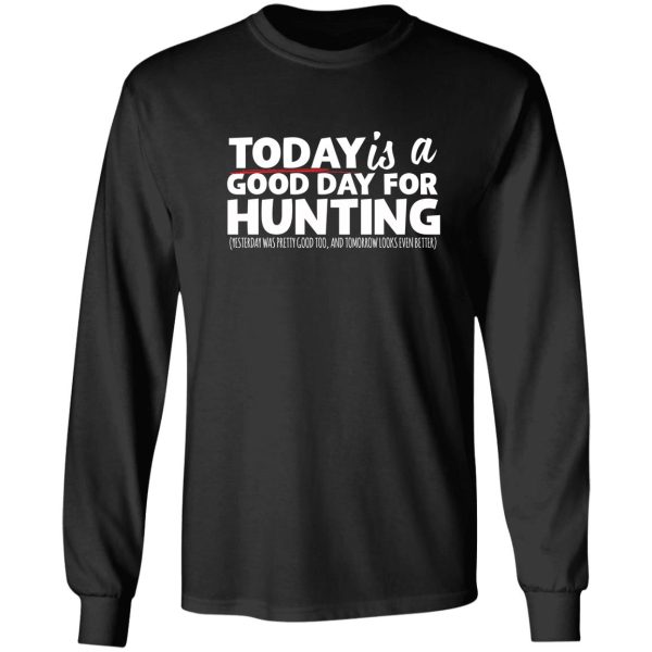 hunting today is a good day long sleeve