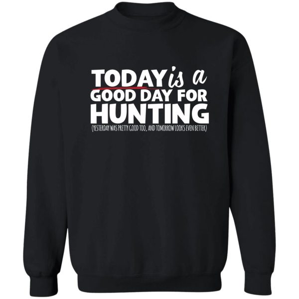 hunting today is a good day sweatshirt