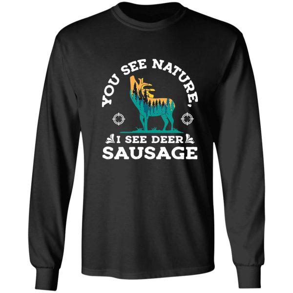 hunting white deer season you see nature i see sausage fun t-shirt long sleeve