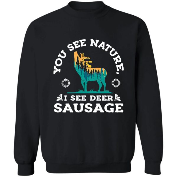 hunting white deer season you see nature i see sausage fun t-shirt sweatshirt