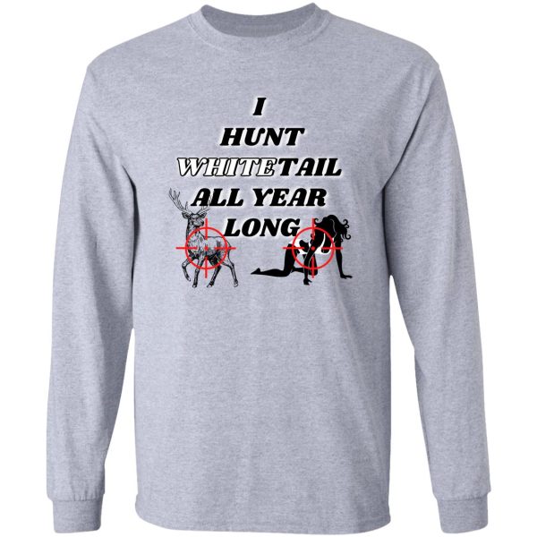 hunting whitetail all year long long sleeve