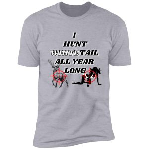 hunting whitetail all year long shirt