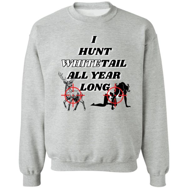 hunting whitetail all year long sweatshirt