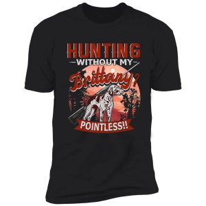 hunting without my brittany dog shirt