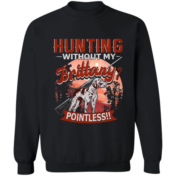 hunting without my brittany dog sweatshirt